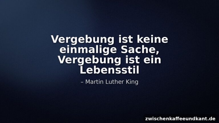 Dunkles Zitatbild mit dem Text Vergebung ist keine einmalige Sache, Vergebung ist ein Lebensstil und dem Autor Martin Luther King.