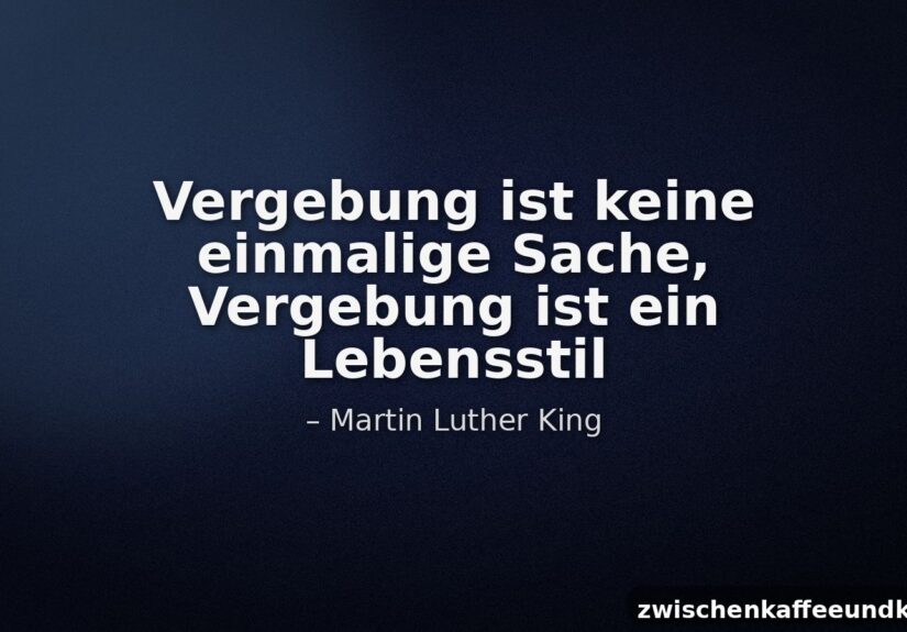 Dunkles Zitatbild mit dem Text Vergebung ist keine einmalige Sache, Vergebung ist ein Lebensstil und dem Autor Martin Luther King.