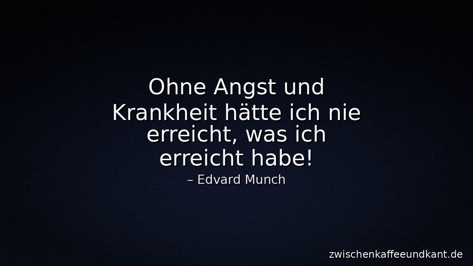 Dunkles 16:9-Zitatbild mit moody Blau-Schwarz-Verlauf und Vignette, mittig das Zitat von Edvard Munch in heller Schrift, unten rechts der Hinweis zwischenkaffeeundkant.de.