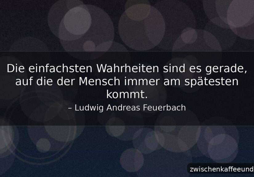 Ludwig Andreas Feuerbach Zitat über verspätete Einfachheit als Bild mit ruhigem Hintergrund und zwischenkaffeeundkant.de unten rechts